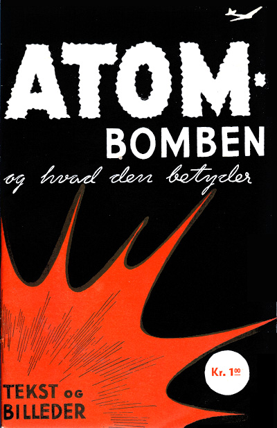 Den formodentlig første danske pjece om atombomber: Prøvesen, Richard: Atombomben og hvad den betyder. Hawis, 1945.
